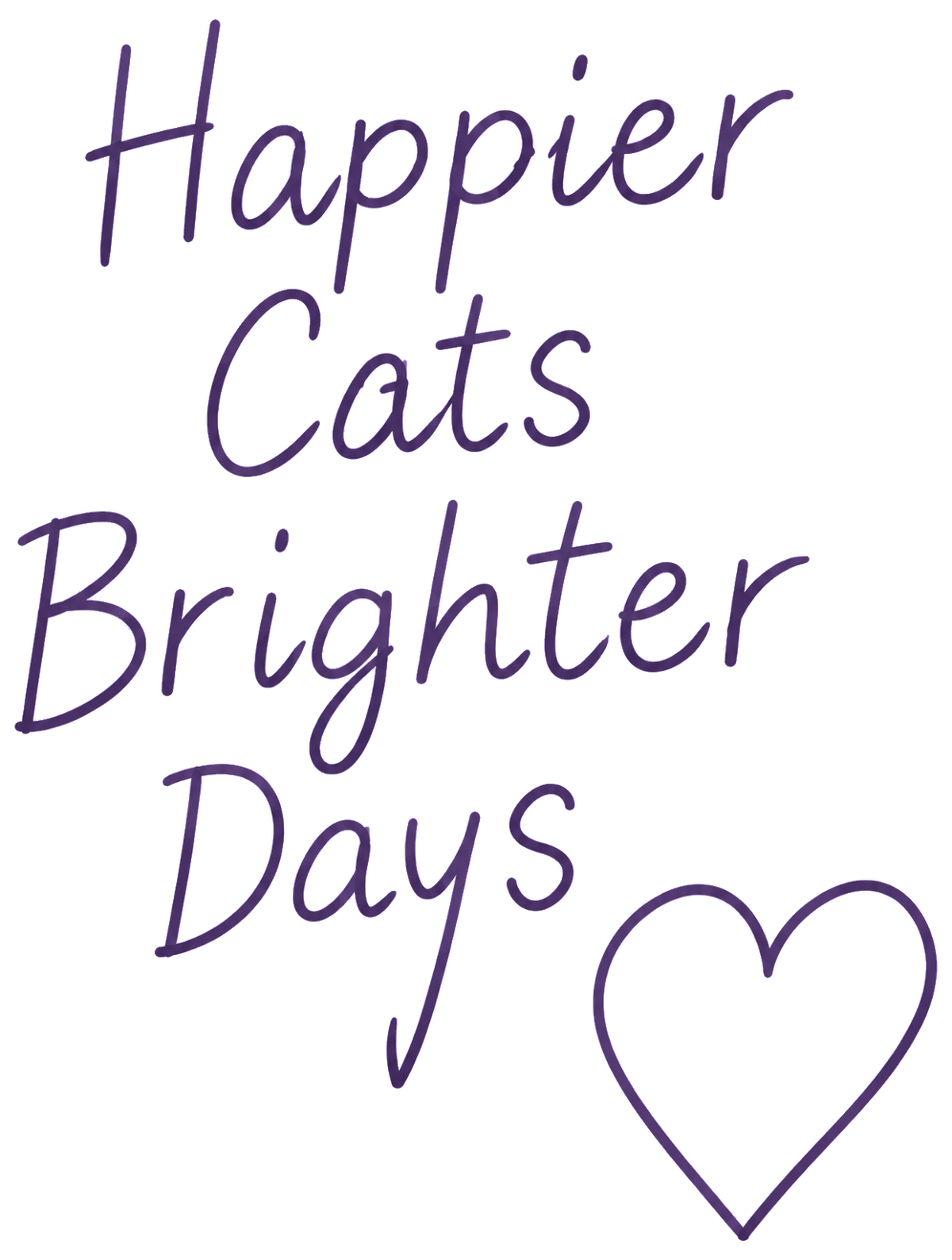 Handwritten note: Happier cats, brighter days, with a small heart